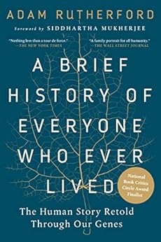 A Brief History of Everyone Who Ever Lived: The Human Story Retold Through Our Genes by [Rutherford, Adam]