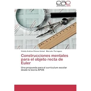Construcciones mentales para el objeto recta de Euler: Una propuesta para el curriculum escolar desde la teoría APOE (Spanish Edition)