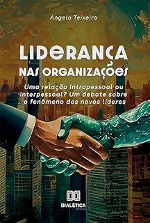 Livro Liderança nas organizações: uma relação intrapessoal ou interpessoal? Um debate sobre o fenômeno dos novos líderes