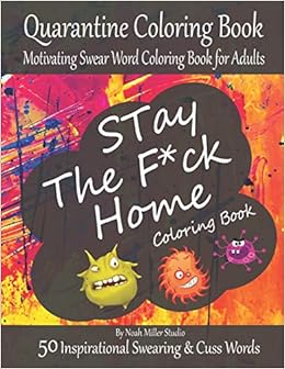 Amazon Com Stay The F Ck Home Coloring Book Quarantine Coloring Book Motivating Swear Word Coloring Book For Adults Fucking 50 Inspirational Swearing Cuss Words 9798633723090 Miller Studio Noah Books stay the f ck home coloring book