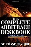 The Complete Arbitrage Deskbook, Stephane Reverre, 0071359958