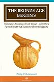 The Bronze Age Begins: The Ceramics Revolution of Early Minoan I and the New Forms of Wealth that Tr by 