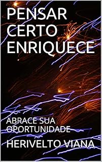 Livro PENSAR CERTO ENRIQUECE: ABRACE SUA OPORTUNIDADE