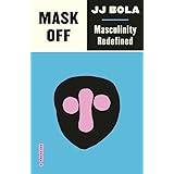Mask Off: Masculinity Redefined