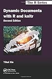 Dynamic Documents with R and knitr, Second Edition (Chapman & Hall/CRC The R Series)