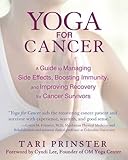 Yoga for Cancer: A Guide to Managing Side Effects, Boosting Immunity, and Improving Recovery for Cancer Survivors