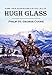 Some True Adventures in the Life of Hugh Glass, a Hunter and Trapper on the Missouri River (1857)