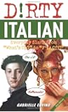 Dirty Italian: Everyday Slang from "What's Up?" to "F*%# Off!" (Dirty Everyday Slang)