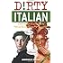 Dirty Italian: Everyday Slang from "What's Up?" to "F*%# Off!" (Dirty Everyday Slang)