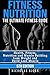 Fitness Nutrition: The Ultimate Fitness Guide: Health, Fitness, Nutrition and Muscle Building - Lose by Nicholas Bjorn