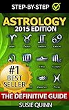 Astrology: The Definitive Guide: Understanding Zodiac Signs, Compatibility, Career, Horoscopes, Star Signs and Relationships (Astrology, Zodiac Signs, ... Compatibility, Star Sign Relationships)