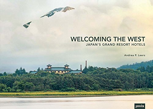 Welcoming the West: Japan's Grand Resort Hotels by 