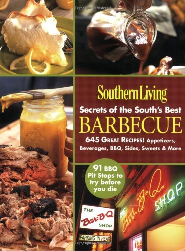 Southern Living: Secrets of the South's Best Barbecue: 645 Great Recipes! Appetizers, Beverages, BBQ Southern Living: Secrets of the South's Best Barbecue: 645 Great Recipes! Appetizers, Beverages, BBQ