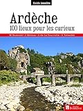 Ardèche. 100 lieux pour les curieux (GUIDE INSOLITE) (French Edition) by 