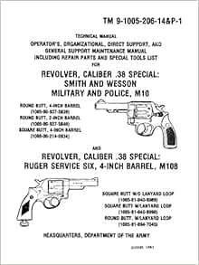 Revolver Caliber 38 Special Smith And Wesson Military And Police M10 And Revolver Special Ruger Service Six M108 Operator S And Maintenance Manual Reimaged From Original Loose Leaf Edition Headquarters Department Of The