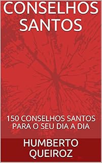Livro CONSELHOS SANTOS: 150 CONSELHOS SANTOS PARA O SEU DIA A DIA