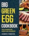 Big Green Egg: Big Green Egg Cookbook: Quick and Easy Big Green Egg Recipes