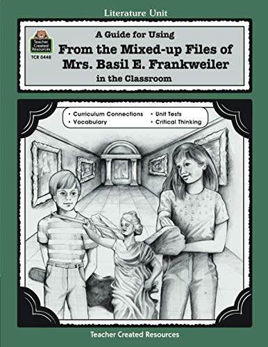 A Guide for Using From the Mixed up Files of Mrs. Basil E. Frankweiler in the Classroom (Literature Unit)