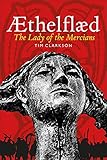 Æthelflæd: Lady of the Mercians by Tim Clarkson