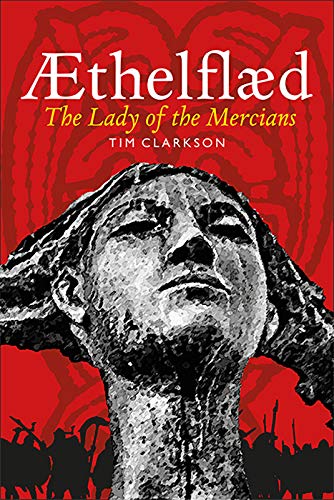 Æthelflæd: Lady of the Mercians by Tim Clarkson