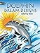 Dolphin Dream Designs Coloring Book (Dover Sea Life Coloring Books)