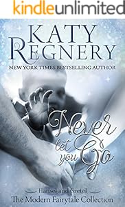 Never Let You Go: (inspired by "Hansel and Gretel") (A Modern Fairytale Book 2)