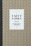 Happy Hours: Bar Stories and Famous Cocktail Recipes by 