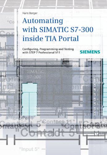 Automating with SIMATIC S7-300 inside TIA Portal: Configuring, Programming and Testing with STEP 7 Professional V11