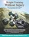 Weight Training Without Injury: Over 350 Step-by-Step Pictures Including What Not to Do! by Fred Stellabotte, Rachel Straub