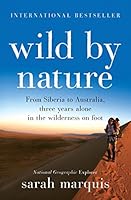Wild by Nature: From Siberia to Australia, three years alone in the wilderness on foot