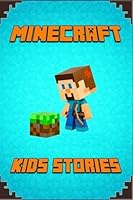 Minecraft: Kids Stories Book a Collection of Best Minecraft Short Stories for Children 1364933802 Book Cover