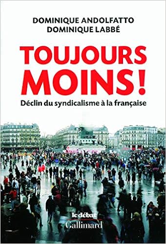 Amazon Fr Toujours Moins Declin Du Syndicalisme A La Francaise Andolfatto Dominique Labbe Dominique Livres