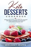 Keto Desserts Cookbook: Simple delicious low-carb and high-fat recipes to support your weight loss a by Melany Burn