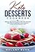 Keto Desserts Cookbook: Simple delicious low-carb and high-fat recipes to support your weight loss a by Melany Burn