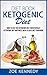 Diet Book: Ketogenic Diet: How to Use the Ketogenic Diet Successfully - Ketogenic Diet Mistakes, Meal Plan & Diet Cookbook (Ketogenic, Ketogenic Diet Recipes, Weight loss, Paleo Diet, Keto Clarity)