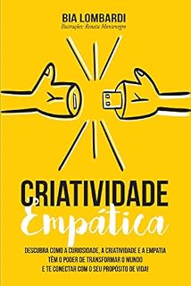 Livro Criatividade Empática: Descubra como a criatividade, a curiosidade e a empatia têm o poder de transformar o mundo e te conectar com o seu propósito de vida