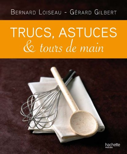 Trucs, astuces & tours de main by Bernard Loiseau