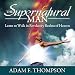The Supernatural Man: Learn to Walk in Revelatory Realms of Heaven by 