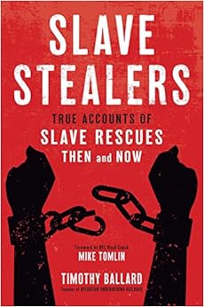Slave Stealers: True Accounts of Slave Rescues-Then and Now, by Timothy Ballard