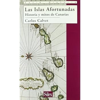 Las Islas Afortunadas: Historia y mito de Canarias (Historia (silex)) Las Islas Afortunadas: Historia y mito de Canarias (Historia (silex))