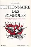 Dictionnaire des symboles : Mythes, rêves, coutumes, gestes, formes, figures, couleurs, nombres by