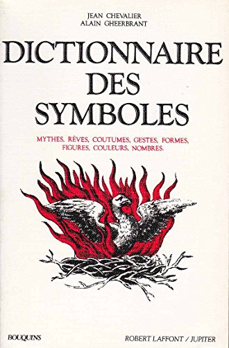 Dictionnaire des symboles : Mythes, rêves, coutumes, gestes, formes, figures, couleurs, nombres by Alain Gheerbrant; Jean Chevalier (Paperback)