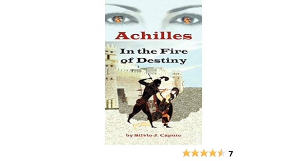 Achilles In The Fire Of Destiny Caputo Silvio J Amazon Com Books