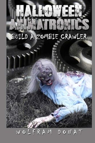 Download Halloween Animatronics: Build a Zombie Crawler PDF