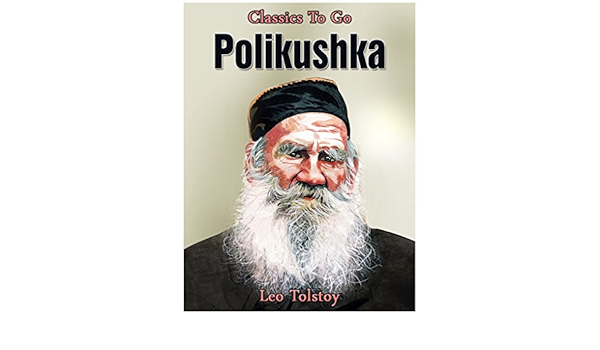 Amazon Com Polikushka Classics To Go Ebook Tolstoy Leo Kindle Store