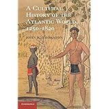 A Cultural History of the Atlantic World, 1250–1820