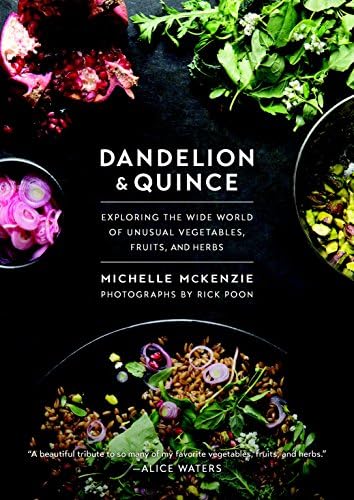 Dandelion and Quince: Exploring the Wide World of Unusual Vegetables, Fruits, and Herbs. with Over 150 Recipes to Satisfy Curious Palates