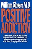 Positive Addiction (Harper Colophon Books) by William Glasser M.D.