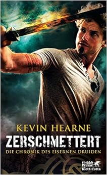 Die Chronik des Eisernen Druiden / Zerschmettert: Die Chronik des Eisernen Druiden 9, by Kevin Hearne Die Chronik des Eisernen Druiden / Zerschmettert: Die Chronik des Eisernen Druiden 9, by Kevin Hearne