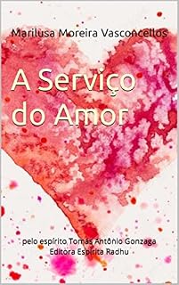 Livro A Serviço do Amor: pelo espírito Tomás Antônio Gonzaga Editora Espírita Radhu